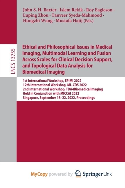 Ethical and Philosophical Issues in Medical Imaging, Multimodal Learning and Fusion Across Scales for Clinical Decision Support, and Topological Data  (Paperback)