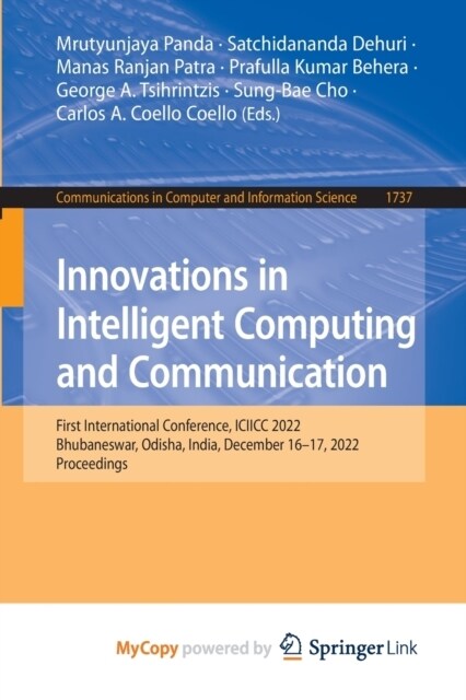 Innovations in Intelligent Computing and Communication : First International Conference, ICIICC 2022, Bhubaneswar, Odisha, India, December 16-17, 2022 (Paperback)