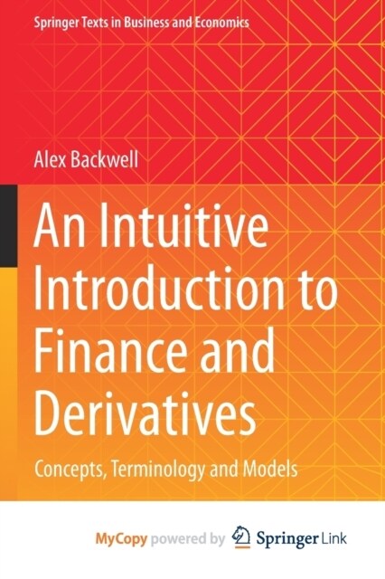 An Intuitive Introduction to Finance and Derivatives : Concepts, Terminology and Models (Paperback)