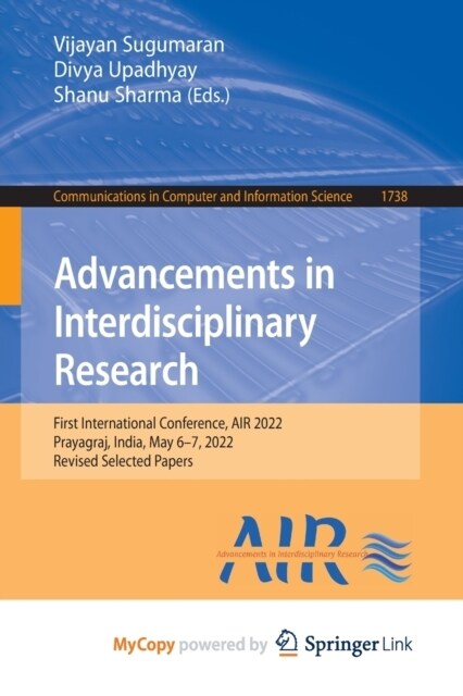 Advancements in Interdisciplinary Research : First International Conference, AIR 2022, Prayagraj, India, May 6-7, 2022, Revised Selected Papers (Paperback)