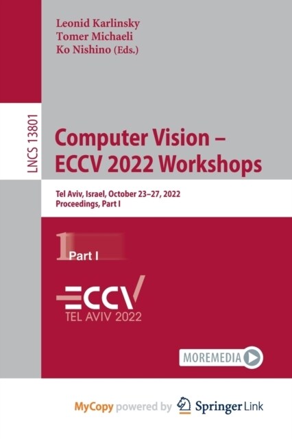 Computer Vision - ECCV 2022 Workshops : Tel Aviv, Israel, October 23-27, 2022, Proceedings, Part I (Paperback)