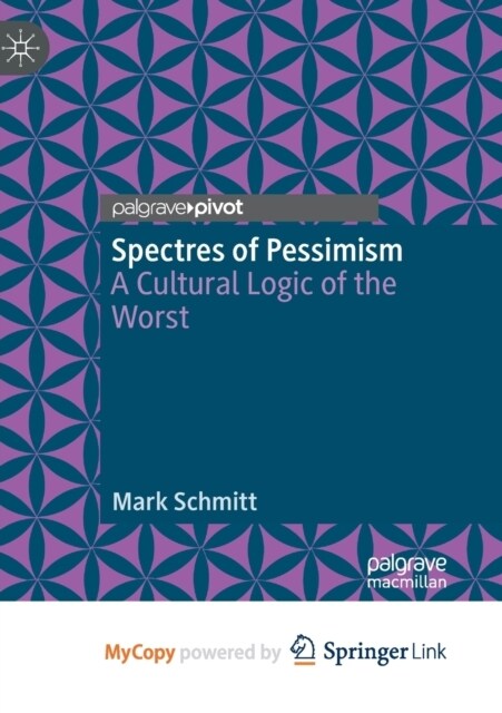 Spectres of Pessimism : A Cultural Logic of the Worst (Paperback)