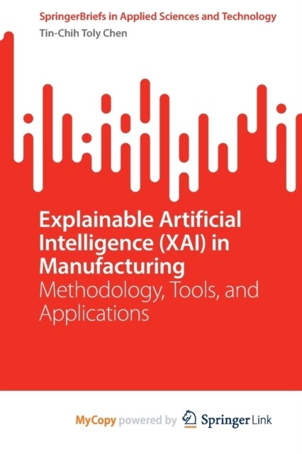 Explainable Artificial Intelligence (XAI) in Manufacturing : Methodology, Tools, and Applications (Paperback)