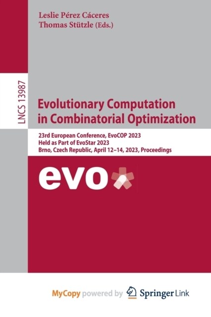 Evolutionary Computation in Combinatorial Optimization : 23rd European Conference, EvoCOP 2023, Held as Part of EvoStar 2023, Brno, Czech Republic, Ap (Paperback)