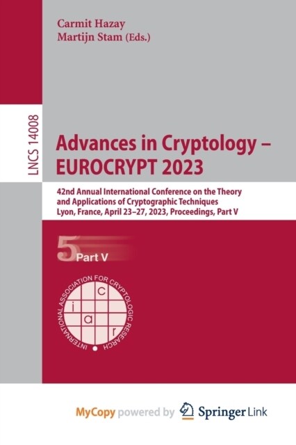 Advances in Cryptology - EUROCRYPT 2023 : 42nd Annual International Conference on the Theory and Applications of Cryptographic Techniques, Lyon, Franc (Paperback)