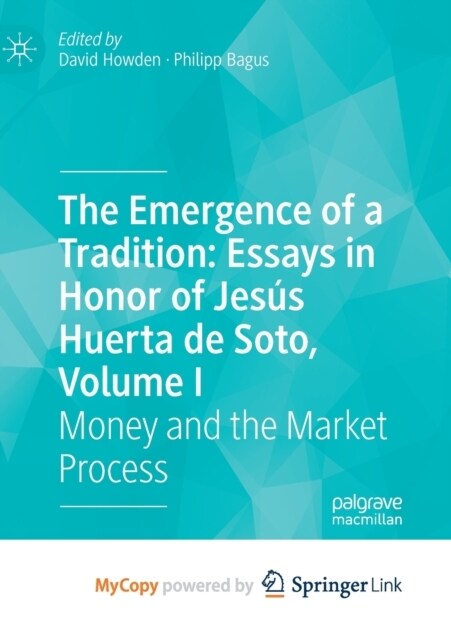 The Emergence of a Tradition : Essays in Honor of Jesus Huerta de Soto, Volume I : Money and the Market Process (Paperback)