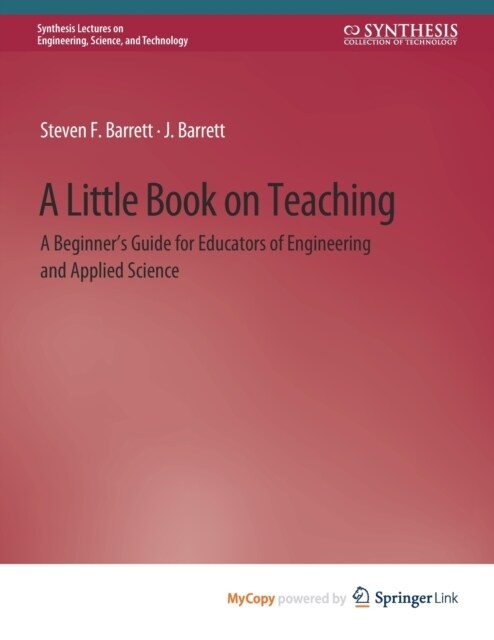 A Little Book on Teaching : A Beginners Guide for Educators of Engineering and Applied Science (Paperback)