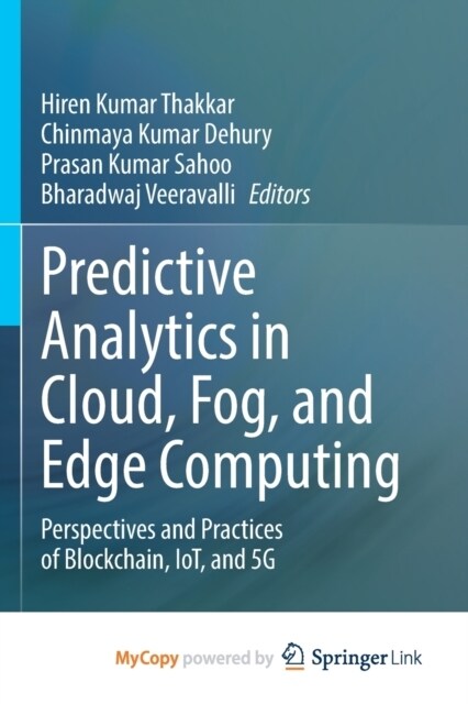 Predictive Analytics in Cloud, Fog, and Edge Computing : Perspectives and Practices of Blockchain, IoT, and 5G (Paperback)