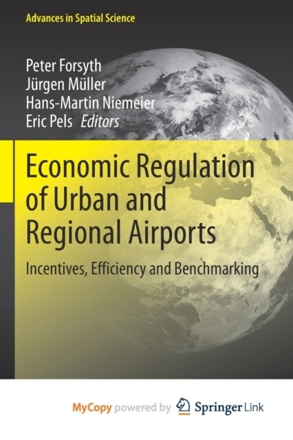 Economic Regulation of Urban and Regional Airports : Incentives, Efficiency and Benchmarking (Paperback)