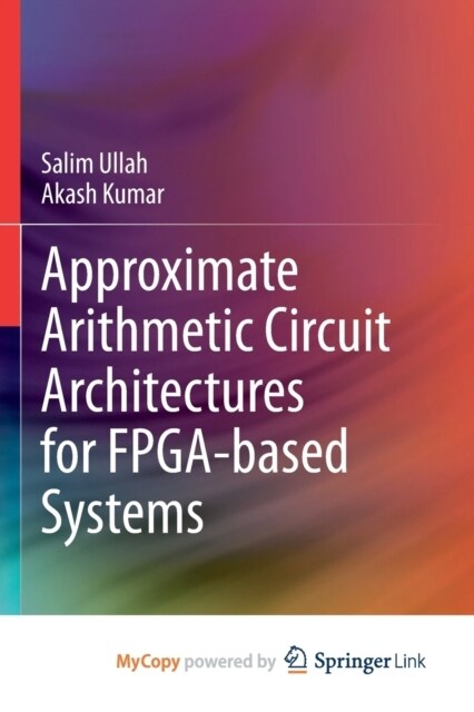 Approximate Arithmetic Circuit Architectures for FPGA-based Systems (Paperback)