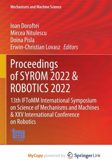 Proceedings of SYROM 2022 & ROBOTICS 2022 : 13th IFToMM International Symposium on Science of Mechanisms and Machines & XXV International Conference o (Paperback)