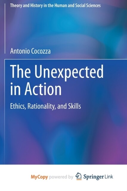 The Unexpected in Action : Ethics, Rationality, and Skills (Paperback)