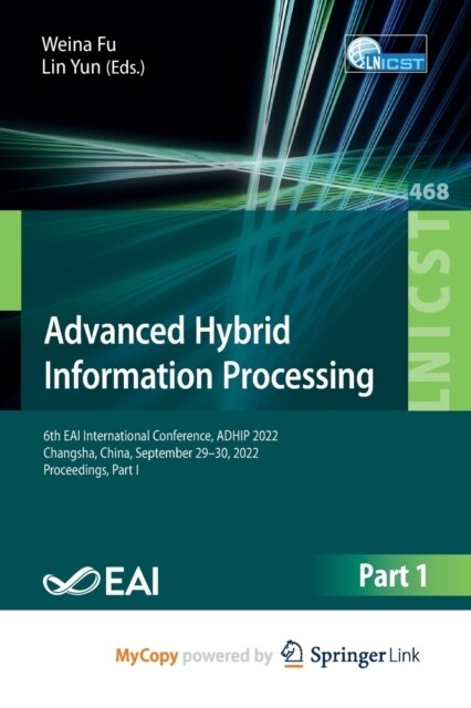 Advanced Hybrid Information Processing : 6th EAI International Conference, ADHIP 2022, Changsha, China, September 29-30, 2022, Proceedings, Part I (Paperback)