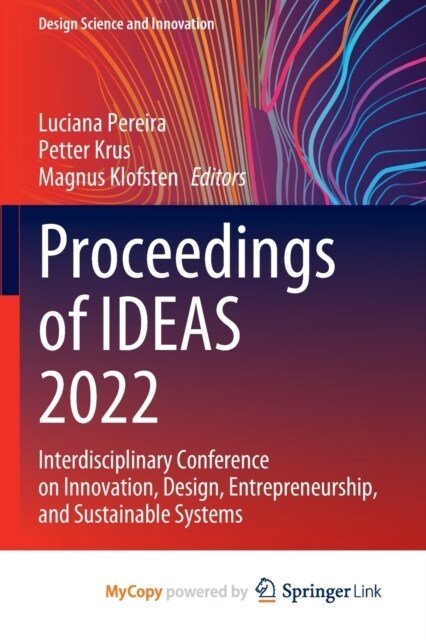 Proceedings of IDEAS 2022 : Interdisciplinary Conference on Innovation, Design, Entrepreneurship, and Sustainable Systems (Paperback)