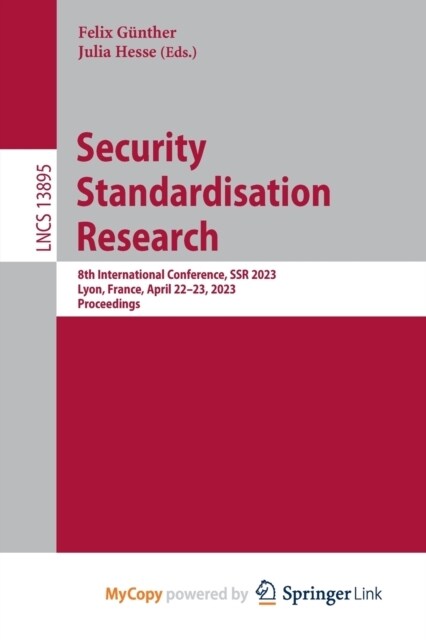 Security Standardisation Research : 8th International Conference, SSR 2023, Lyon, France, April 22-23, 2023, Proceedings (Paperback)