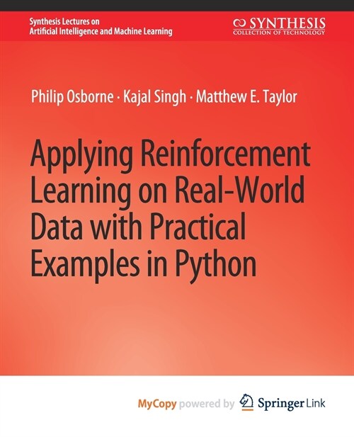 Applying Reinforcement Learning on Real-World Data with Practical Examples in Python (Paperback)