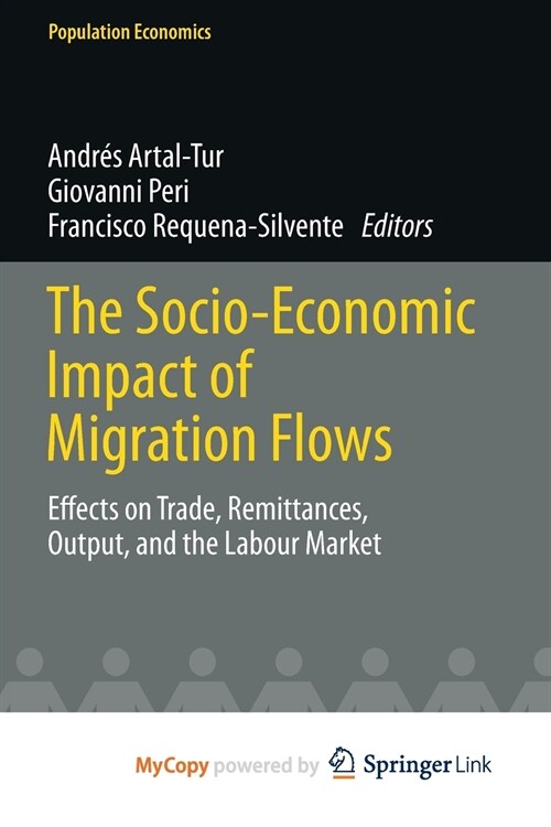 The Socio-Economic Impact of Migration Flows : Effects on Trade, Remittances, Output, and the Labour Market (Paperback)