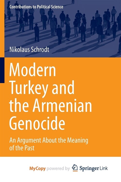 Modern Turkey and the Armenian Genocide : An Argument About the Meaning of the Past (Paperback)