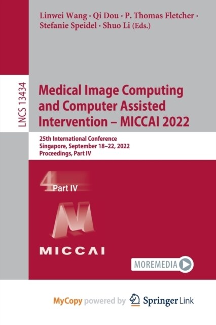 Medical Image Computing and Computer Assisted Intervention - MICCAI 2022 : 25th International Conference, Singapore, September 18-22, 2022, Proceeding (Paperback)