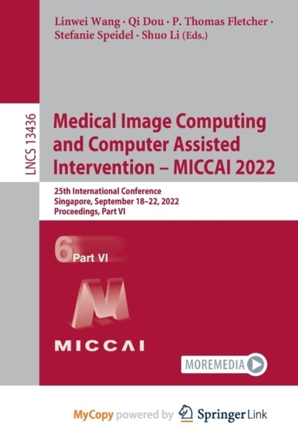Medical Image Computing and Computer Assisted Intervention - MICCAI 2022 : 25th International Conference, Singapore, September 18-22, 2022, Proceeding (Paperback)