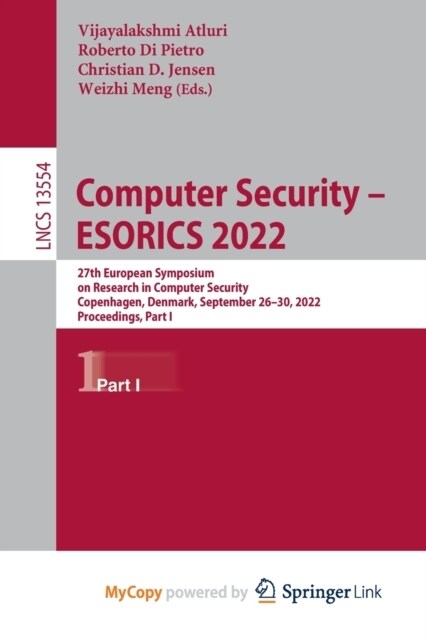 Computer Security - ESORICS 2022 : 27th European Symposium on Research in Computer Security, Copenhagen, Denmark, September 26-30, 2022, Proceedings,  (Paperback)