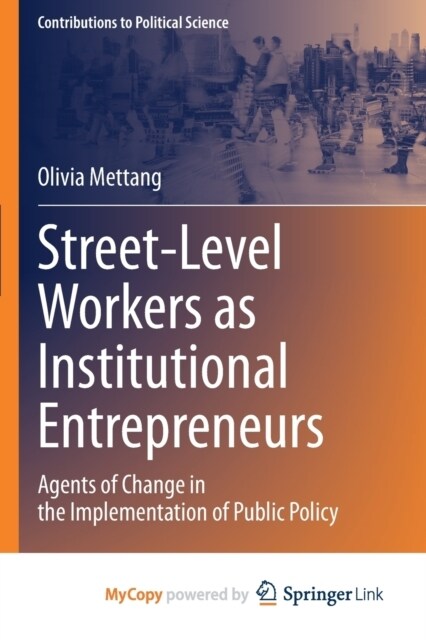 Street-Level Workers as Institutional Entrepreneurs : Agents of Change in the Implementation of Public Policy (Paperback)