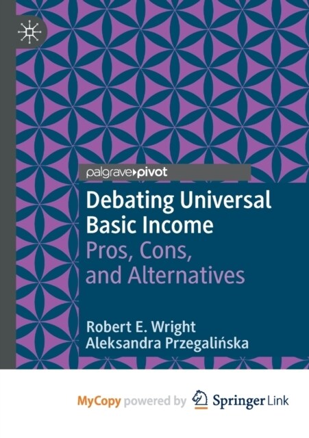 Debating Universal Basic Income : Pros, Cons, and Alternatives (Paperback)