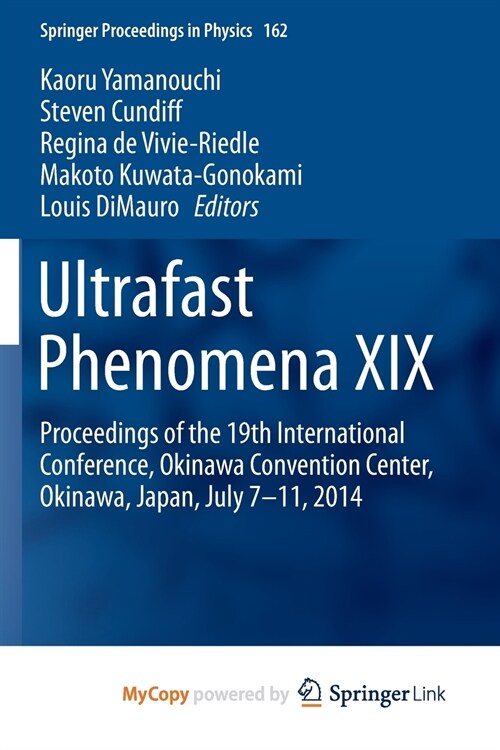 Ultrafast Phenomena XIX : Proceedings of the 19th International Conference, Okinawa Convention Center, Okinawa, Japan, July 7-11, 2014 (Paperback)