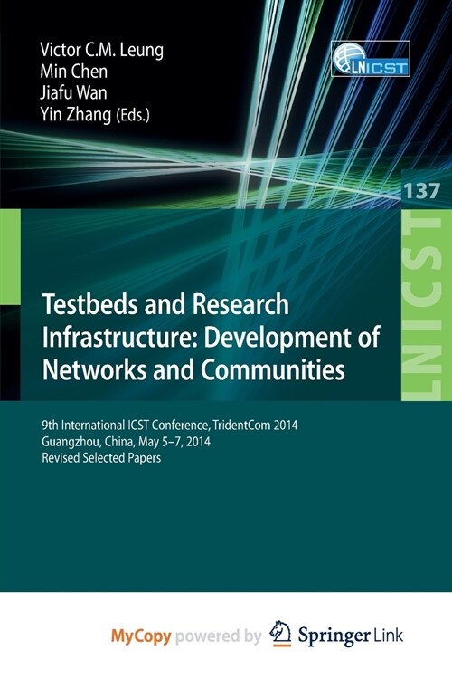 Testbeds and Research Infrastructure : Development of Networks and Communities : 9th International ICST Conference, TridentCom 2014, Guangzhou, China, (Paperback)