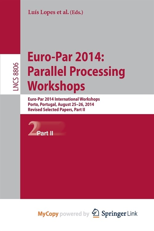 Euro-Par 2014 : Parallel Processing Workshops : Euro-Par 2014 International Workshops, Porto, Portugal, August 25-26, 2014, Revised Selected Papers, P (Paperback)