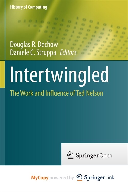 Intertwingled : The Work and Influence of Ted Nelson (Paperback)