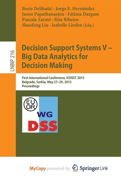 Decision Support Systems V - Big Data Analytics for Decision Making : First International Conference, ICDSST 2015, Belgrade, Serbia, May 27-29, 2015,  (Paperback)