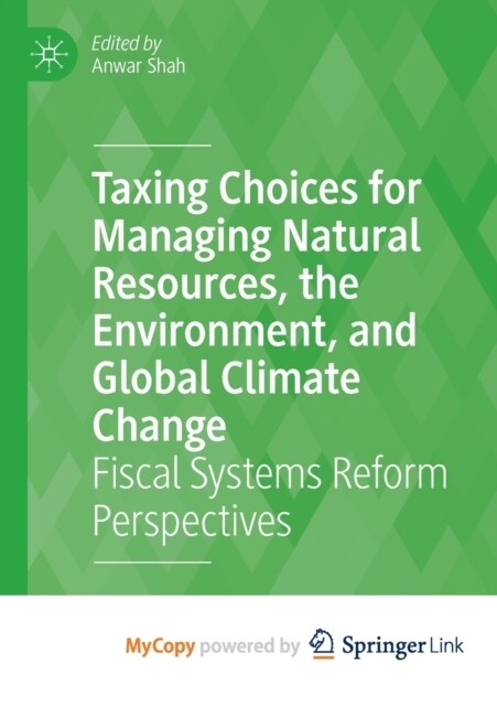 Taxing Choices for Managing Natural Resources, the Environment, and Global Climate Change : Fiscal Systems Reform Perspectives (Paperback)