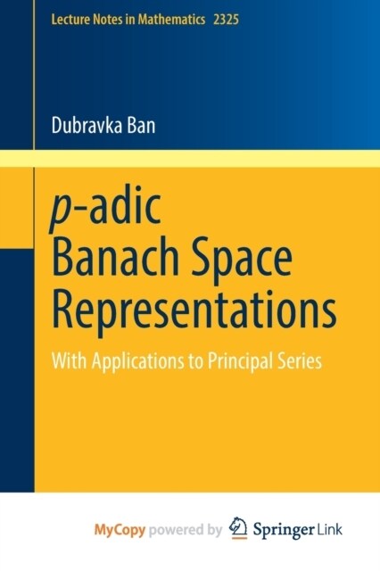 p-adic Banach Space Representations : With Applications to Principal Series (Paperback)