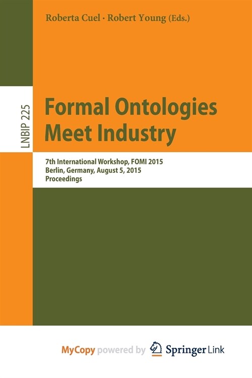 Formal Ontologies Meet Industry : 7th International Workshop, FOMI 2015, Berlin, Germany, August 5, 2015, Proceedings (Paperback)