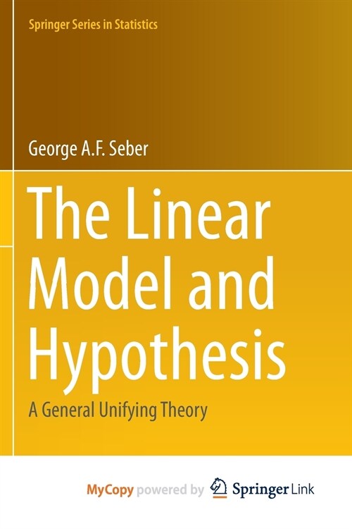 The Linear Model and Hypothesis : A General Unifying Theory (Paperback)