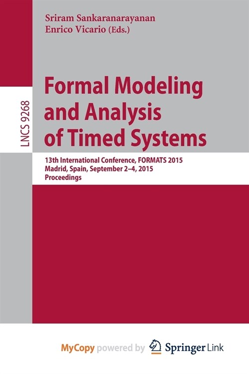 Formal Modeling and Analysis of Timed Systems : 13th International Conference, FORMATS 2015, Madrid, Spain, September 2-4, 2015, Proceedings (Paperback)