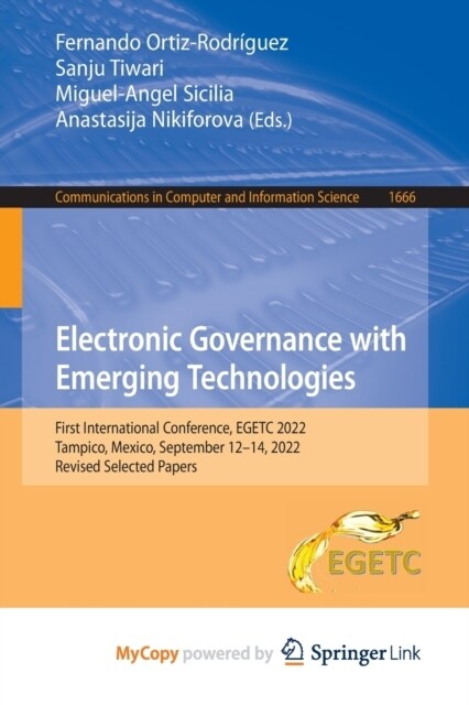 Electronic Governance with Emerging Technologies : First International Conference, EGETC 2022, Tampico, Mexico, September 12-14, 2022, Revised Selecte (Paperback)