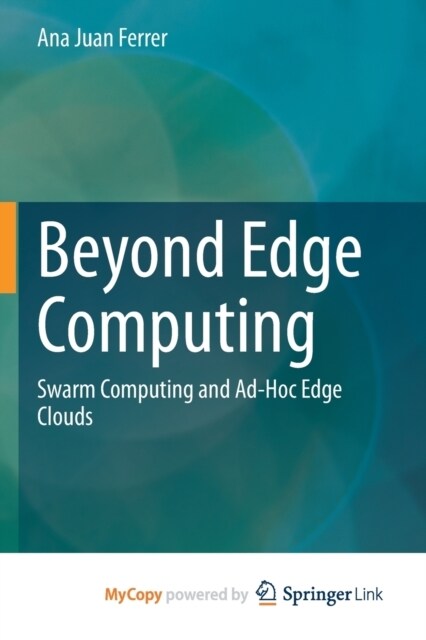 Beyond Edge Computing : Swarm Computing and Ad-Hoc Edge Clouds (Paperback)