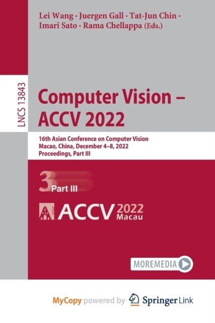 Computer Vision - ACCV 2022 : 16th Asian Conference on Computer Vision, Macao, China, December 4-8, 2022, Proceedings, Part III (Paperback)