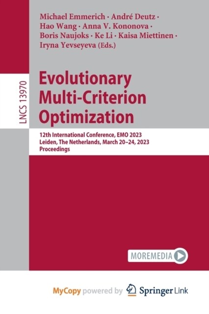 Evolutionary Multi-Criterion Optimization : 12th International Conference, EMO 2023, Leiden, The Netherlands, March 20-24, 2023, Proceedings (Paperback)