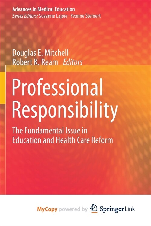 Professional Responsibility : The Fundamental Issue in Education and Health Care Reform (Paperback)