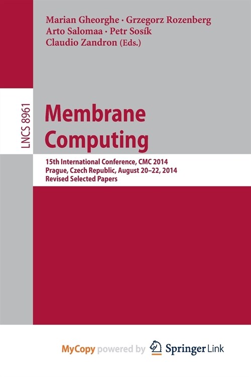 Membrane Computing : 15th International Conference, CMC 2014, Prague, Czech Republic, August 20-22, 2014, Revised Selected Papers (Paperback)