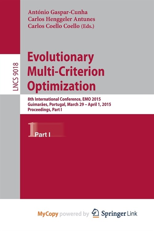 Evolutionary Multi-Criterion Optimization : 8th International Conference, EMO 2015, Guimaraes, Portugal, March 29 --April 1, 2015. Proceedings, Part I (Paperback)