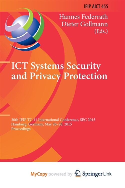 ICT Systems Security and Privacy Protection : 30th IFIP TC 11 International Conference, SEC 2015, Hamburg, Germany, May 26-28, 2015, Proceedings (Paperback)