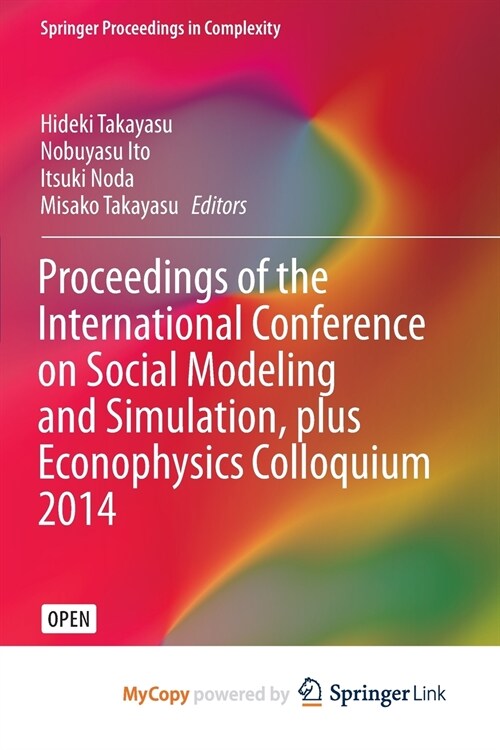 Proceedings of the International Conference on Social Modeling and Simulation, plus Econophysics Colloquium 2014 (Paperback)