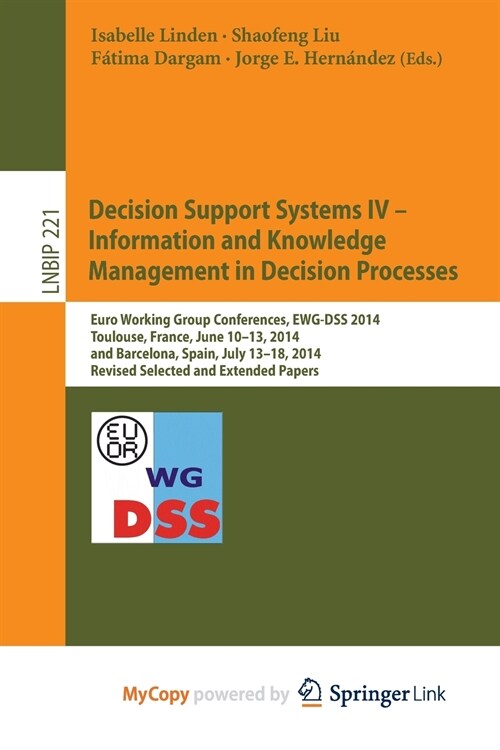 Decision Support Systems IV - Information and Knowledge Management in Decision Processes : Euro Working Group Conferences, EWG-DSS 2014, Toulouse, Fra (Paperback)