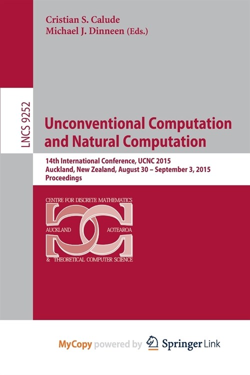 Unconventional Computation and Natural Computation : 14th International Conference, UCNC 2015, Auckland, New Zealand, August 30 -- September 3, 2015,  (Paperback)