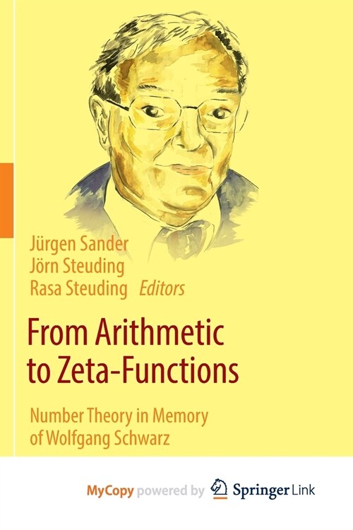From Arithmetic to Zeta-Functions : Number Theory in Memory of Wolfgang Schwarz (Paperback)