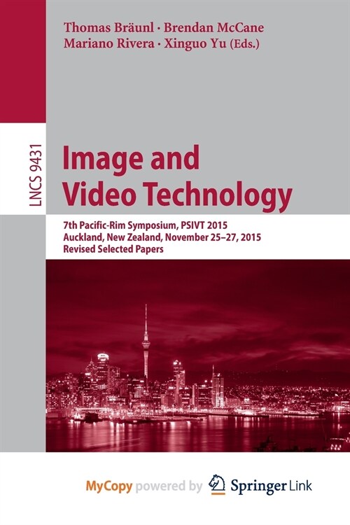 Image and Video Technology : 7th Pacific-Rim Symposium, PSIVT 2015, Auckland, New Zealand, November 25-27, 2015, Revised Selected Papers (Paperback)